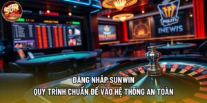 Đăng Nhập Sunwin - Quy Trình Chuẩn Để Vào Hệ Thống An Toàn