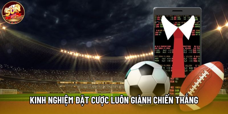 Kinh nghiệm đặt cược luôn giành chiến thắng Kinh nghiệm đặt cược luôn giành chiến thắng