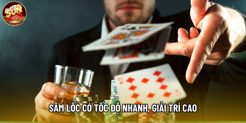 Sâm Lốc có tốc độ nhanh, giải trí cao Sâm Lốc có tốc độ nhanh, giải trí cao