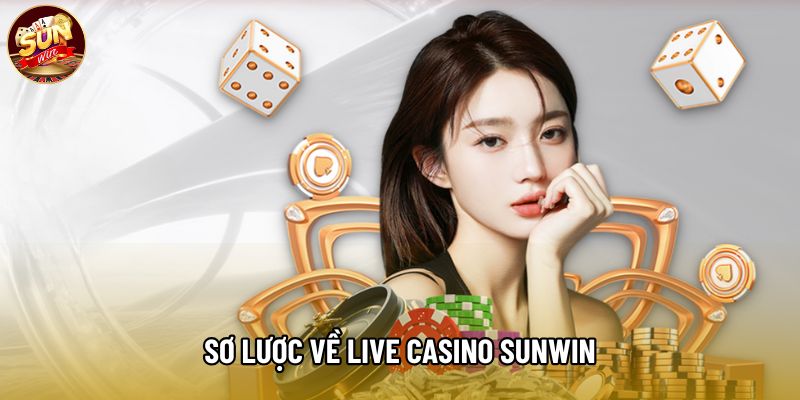 Sơ lược về Live Casino Sunwin