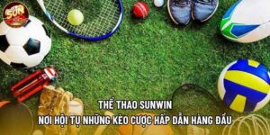 Thể Thao Sunwin - Nơi Hội Tụ Những Kèo Cược Hấp Dẫn Hàng Đầu